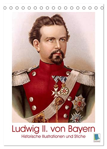Ludwig II. von Bayern: Historische Illustrationen und Stiche (Tischkalender 2024 DIN A5 hoch), CALVENDO Monatskalender