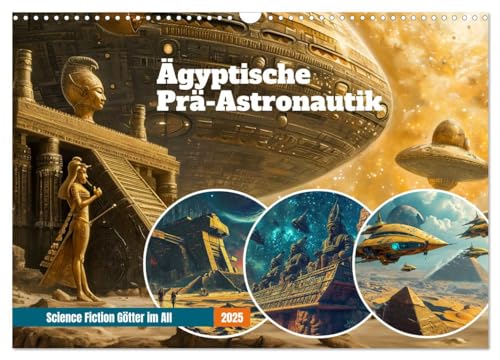 Ägyptische Prä-Astronautik - Science Fiction Götter im All (Wandkalender 2025 DIN A3 quer), CALVENDO Monatskalender von CALVENDO