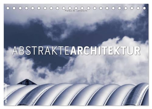 Abstrakte Architektur (Tischkalender 2025 DIN A5 quer), CALVENDO Monatskalender von CALVENDO