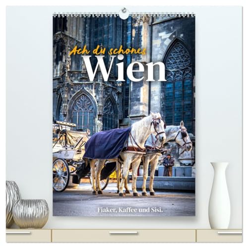 Ach du schönes Wien (hochwertiger Premium Wandkalender 2026 DIN A2 hoch), Kunstdruck in Hochglanz von CALVENDO