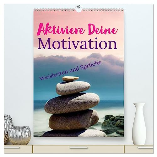 Aktiviere Deine Motivation Weisheiten und Sprüche (hochwertiger Premium Wandkalender 2025 DIN A2 hoch), Kunstdruck in Hochglanz von CALVENDO
