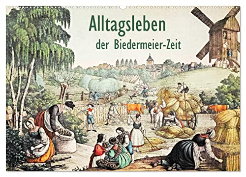 Alltagsleben der Biedermeier-Zeit (Wandkalender 2025 DIN A2 quer), CALVENDO Monatskalender von CALVENDO