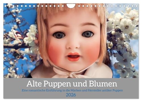 Alte Puppen und Blumen (Wandkalender 2026 DIN A4 quer), CALVENDO Monatskalender: Romantische Bilder von ausdrucksstarken Gesichtern antiker Puppen ... zu Marke und Hersteller (CALVENDO Hobbys) von Calvendo