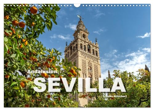 Andalusien - Sevilla (Wandkalender 2025 DIN A3 quer), CALVENDO Monatskalender: Die wunderbare Hauptstadt Andalusiens in einem farbenfrohen Kalender vom Reisefotografen Peter Schickert. (CALVENDO Orte) von CALVENDO
