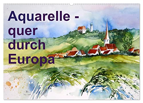 Aquarelle - quer durch Europa (Wandkalender 2025 DIN A2 quer), CALVENDO Monatskalender von CALVENDO