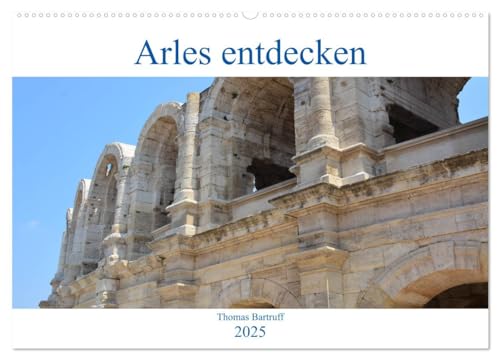 Arles entdecken (Wandkalender 2025 DIN A2 quer), CALVENDO Monatskalender von CALVENDO