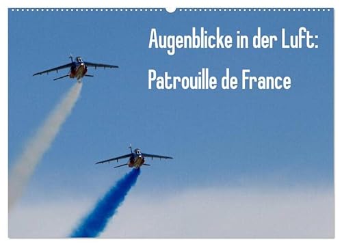 Augenblicke in der Luft: Patrouille de France (Wandkalender 2026 DIN A2 quer), CALVENDO Monatskalender: Bilder der französischen Kunstflugstaffel Patrouille de France (CALVENDO Technologie) von Calvendo