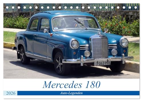 Auto-Legenden - Mercedes 180 (Tischkalender 2026 DIN A5 quer), CALVENDO Monatskalender: Der Oldtimer Mercedes 180 in Kuba (CALVENDO Mobilitaet) von Calvendo
