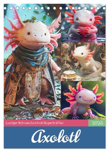 Axolotl. Lustiger Schwanzlurch mit Superkräften (Tischkalender 2025 DIN A5 hoch), CALVENDO Monatskalender von CALVENDO