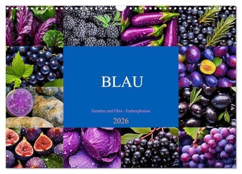 BLAU - Gemüse und Obst - Farbexplosion (Wandkalender 2026 DIN A3 quer), CALVENDO Monatskalender: Farbige Vielfalt, köstlicher Geschmack, gesunde Power (CALVENDO Gesundheit) von Calvendo