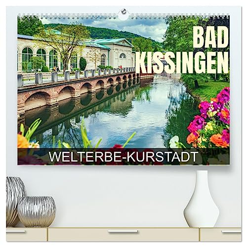 Bad Kissingen - Welterbe-Kurstadt (hochwertiger Premium Wandkalender 2025 DIN A2 quer), Kunstdruck in Hochglanz: Eine Fotoreise durch die weltberühmte Kurstadt (CALVENDO Orte) von Calvendo