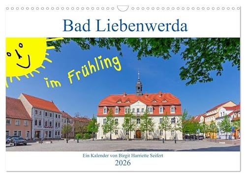Bad Liebenwerda im Frühling (Wandkalender 2026 DIN A3 quer), CALVENDO Monatskalender: Spaziergang durch das Zentrum von Bad Liebenwerda (CALVENDO Orte) von Calvendo