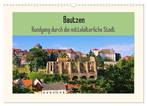 Bautzen - Rundgang durch die mittelalterliche Stadt (Wandkalender 2025 DIN A3 quer), CALVENDO Monatskalender von CALVENDO