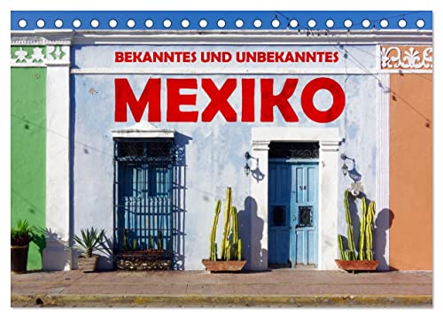 Bekanntes und Unbekanntes MEXIKO (Tischkalender 2025 DIN A5 quer), CALVENDO Monatskalender von CALVENDO
