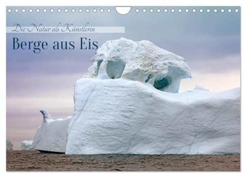 Berge aus Eis (Wandkalender 2024 DIN A4 quer), CALVENDO Monatskalender von CALVENDO