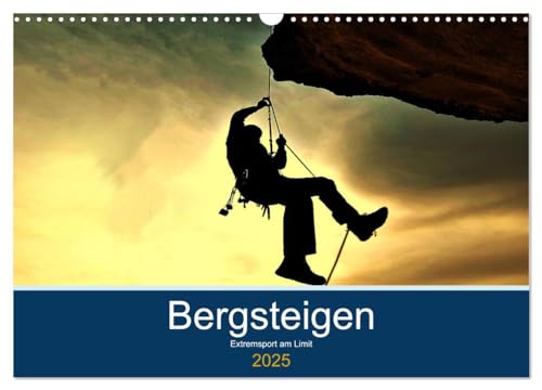 Bergsteigen - Extremsport am Limit (Wandkalender 2025 DIN A3 quer), CALVENDO Monatskalender von CALVENDO