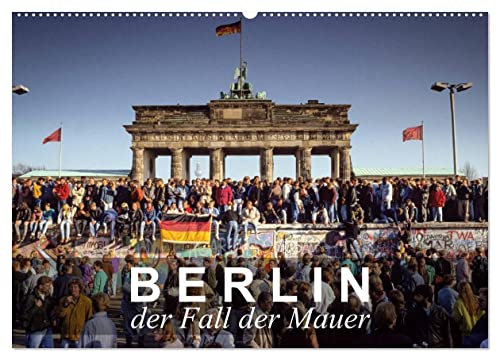 Berlin - der Fall der Mauer (Wandkalender 2025 DIN A2 quer), CALVENDO Monatskalender von CALVENDO