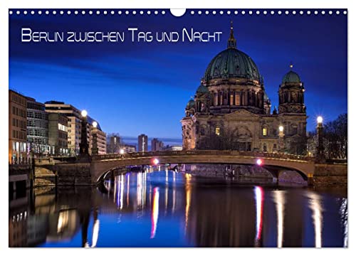Berlin zwischen Tag und Nacht (Wandkalender 2025 DIN A3 quer), CALVENDO Monatskalender von CALVENDO