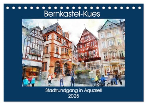 Bernkastel-Kues - Stadtrundgang in Aquarell (Tischkalender 2025 DIN A5 quer), CALVENDO Monatskalender von CALVENDO
