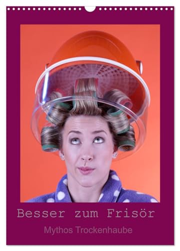 Besser zum Frisör - Mythos Trockenhaube (Wandkalender 2025 DIN A3 hoch), CALVENDO Monatskalender von CALVENDO