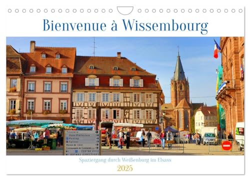 Bienvenue à Wissembourg. Spaziergang durch Weißenburg im Elsass (Wandkalender 2025 DIN A4 quer), CALVENDO Monatskalender von CALVENDO