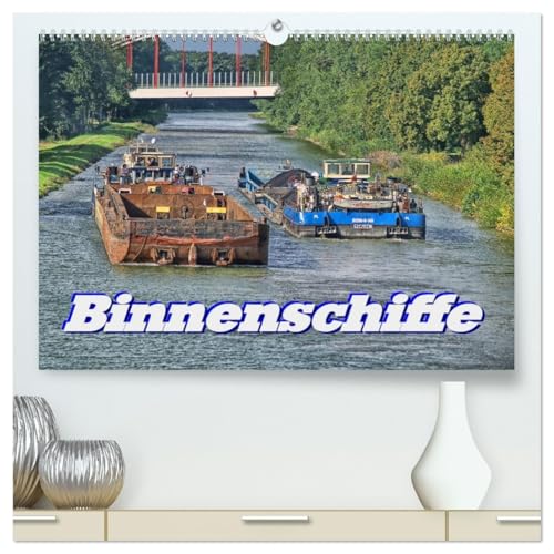 Binnenschiffe (hochwertiger Premium Wandkalender 2026 DIN A2 quer), Kunstdruck in Hochglanz: Sie sind auf dem weitläufigen Netz der ... auf die Straße passt. (CALVENDO Technologie) von Calvendo