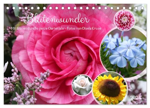 Blütenwunder - Mit Blumen durchs ganze Gartenjahr (Tischkalender 2025 DIN A5 quer), CALVENDO Monatskalender von CALVENDO