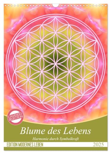 Blume des Lebens - Harmonie durch Symbolkraft (Wandkalender 2025 DIN A3 hoch), CALVENDO Monatskalender