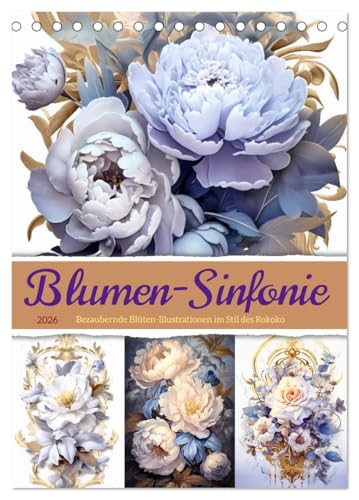 Blumen-Sinfonie (Tischkalender 2026 DIN A5 hoch), CALVENDO Monatskalender von CALVENDO