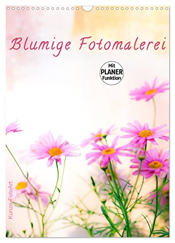 Blumige Fotomalerei (Wandkalender 2025 DIN A3 hoch), CALVENDO Monatskalender: Kalender mit Planerfunktion mit malerisch gestalteten Blumenmotiven. (CALVENDO Natur)