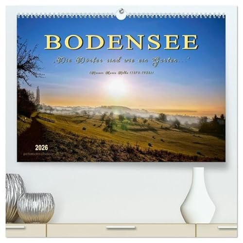Bodensee - "Die Dörfer sind wie ein Garten ..." (Rainer Maria Rilke) (hochwertiger Premium Wandkalender 2026 DIN A2 quer), Kunstdruck in Hochglanz: ... die Bodensee-Region. (CALVENDO Orte) von Calvendo
