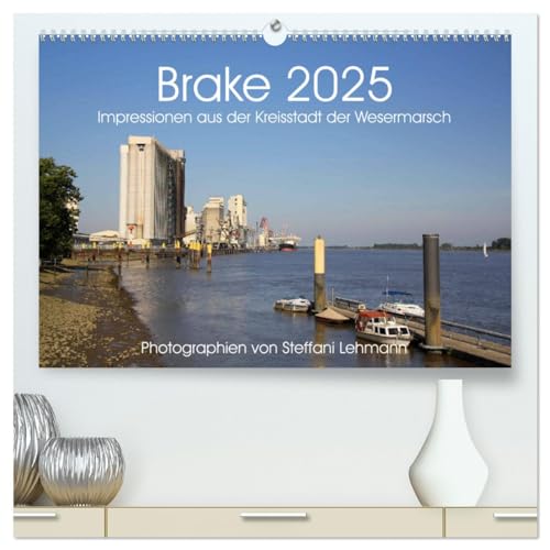 Brake 2025. Impressionen aus der Kreisstadt der Wesermarsch (hochwertiger Premium Wandkalender 2025 DIN A2 quer), Kunstdruck in Hochglanz von CALVENDO