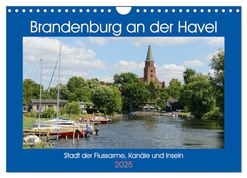 Brandenburg an der Havel - Stadt der Flussarme, Kanäle und Inseln (Wandkalender 2025 DIN A4 quer), CALVENDO Monatskalender von CALVENDO