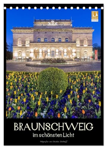 Braunschweig im schönsten Licht (Tischkalender 2026 DIN A5 hoch), CALVENDO Monatskalender: Perle im Südosten Niedersachsens (CALVENDO Orte) von Calvendo