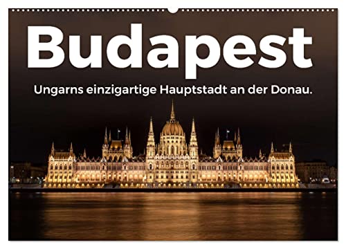 Budapest - Ungarns einzigartige Hauptstadt an der Donau. (Wandkalender 2025 DIN A2 quer), CALVENDO Monatskalender von CALVENDO