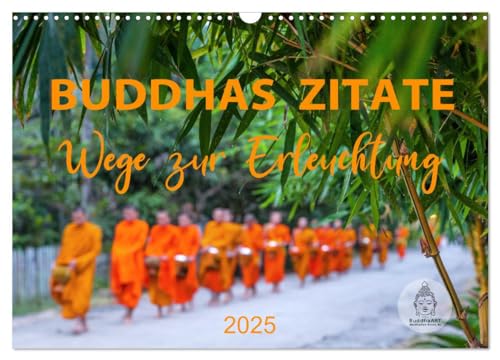 Buddhas Zitate Wege zur Erleuchtung (Wandkalender 2025 DIN A3 quer), CALVENDO Monatskalender: Buddhistische Weisheiten für alle Lebenslagen (CALVENDO Glaube) von Calvendo