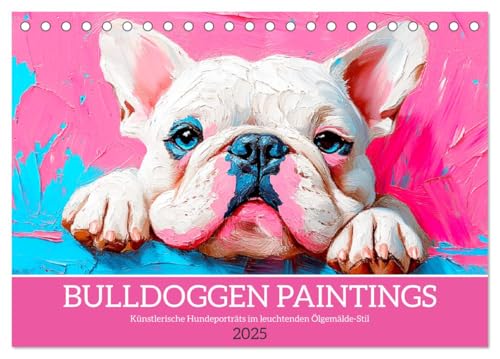Bulldoggen Paintings. Künstlerische Hundeporträts im leuchtenden Ölgemälde-Stil (Tischkalender 2025 DIN A5 quer), CALVENDO Monatskalender von CALVENDO