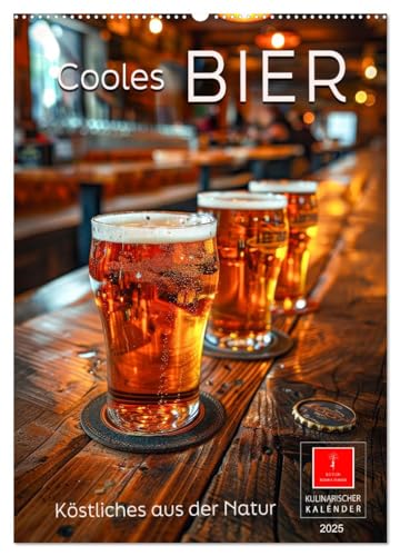 Cooles Bier - Köstliches aus der Natur. (Wandkalender 2025 DIN A2 hoch), CALVENDO Monatskalender von CALVENDO