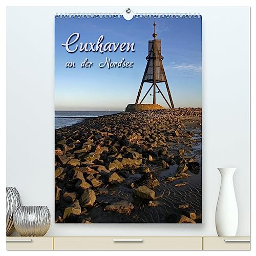 Cuxhaven (hochwertiger Premium Wandkalender 2025 DIN A2 hoch), Kunstdruck in Hochglanz von CALVENDO