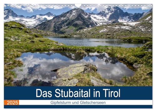 Das Stubaital in Tirol - Gipfelsturm und Gletscherseen (Wandkalender 2025 DIN A3 quer), CALVENDO Monatskalender von CALVENDO
