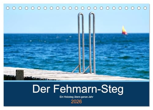Der Fehmarn-Steg (Tischkalender 2026 DIN A5 quer), CALVENDO Monatskalender: Ein Steg mitten in der Ostsee inspiriert. Das ganze Jahr hindurch. (CALVENDO Natur) von Calvendo