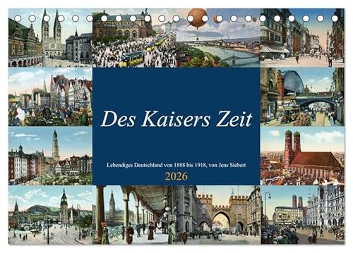 Des Kaisers Zeit (Tischkalender 2026 DIN A5 quer), CALVENDO Monatskalender: Eine Zusammenstellung reprofotografisch bearbeiteter Ansichtskarten aus dem Deutschland der Kaiserzeit (CALVENDO Kunst) von Calvendo