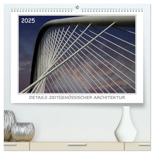Details zeitgenössischer Architektur (hochwertiger Premium Wandkalender 2025 DIN A2 quer), Kunstdruck in Hochglanz von CALVENDO