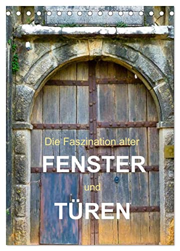 Die Faszination alter Fenster und Türen (Tischkalender 2025 DIN A5 hoch), CALVENDO Monatskalender von CALVENDO