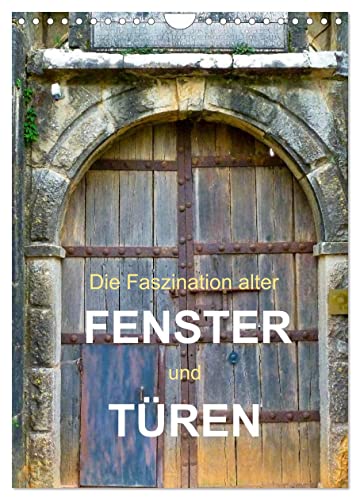 Die Faszination alter Fenster und Türen (Wandkalender 2025 DIN A4 hoch), CALVENDO Monatskalender von CALVENDO