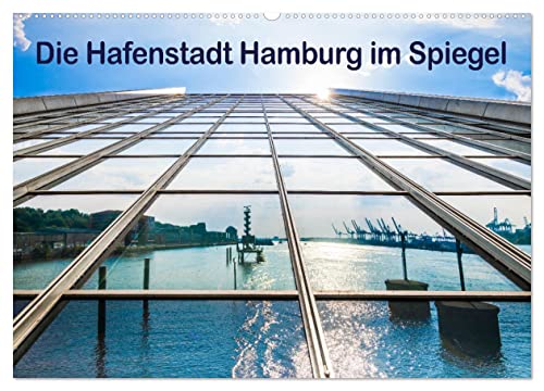 Die Hafenstadt Hamburg im Spiegel (Wandkalender 2025 DIN A2 quer), CALVENDO Monatskalender: Der Hamburger Hafen einmal anders gesehen! (CALVENDO Orte) von Calvendo