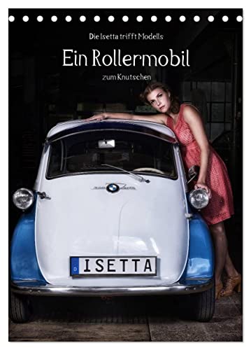 Die Isetta trifft Modells Ein Rollermobil zum Knutschen (Tischkalender 2025 DIN A5 hoch), CALVENDO Monatskalender von CALVENDO