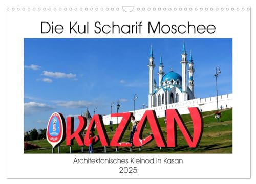 Die Kul Scharif Moschee - Architektonisches Kleinod in Kasan (Wandkalender 2025 DIN A3 quer), CALVENDO Monatskalender von CALVENDO
