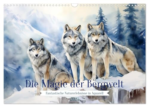 Die Magie der Bergwelt (Wandkalender 2025 DIN A3 quer), CALVENDO Monatskalender von CALVENDO