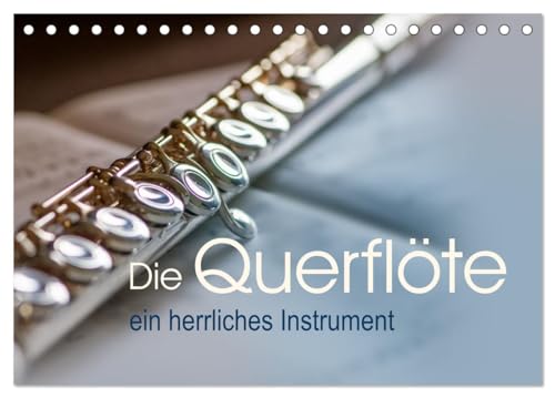 Die Querflöte, ein herrliches Instrument (Tischkalender 2025 DIN A5 quer), CALVENDO Monatskalender von CALVENDO
